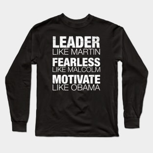 Leader Like Martin, Fearless Like Malcolm, Motivate Like Obama, Black History, African American Long Sleeve T-Shirt